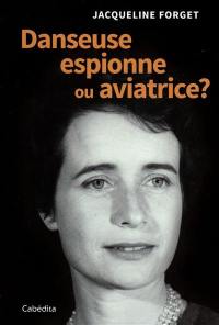 Danseuse, espionne ou aviatrice ?