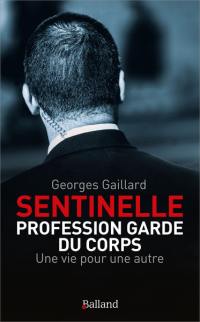 Sentinelle : profession garde du corps : une vie pour une autre