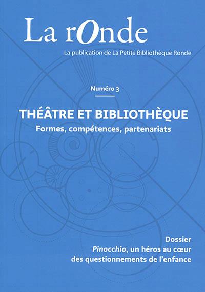 La Ronde : la publication de la Petite Bibliothèque Ronde, n° 3. Théâtre et bibliothèque : formes, compétences, partenariats