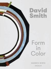 David Smith : form in color : exposition, Zürich, Hauser & Wirth, du 12 juin au 18 septembre