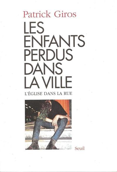 Les Enfants perdus dans la ville ou l'Eglise dans la rue