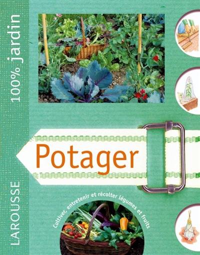 Potager : cultiver, entretenir et récolter légumes et fruits