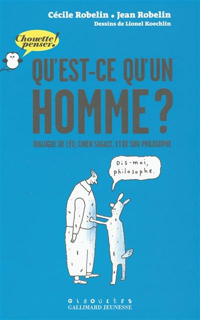 Qu'est-ce qu'un homme ? : dialogue de Léo, chien sagace, et de son philosophe