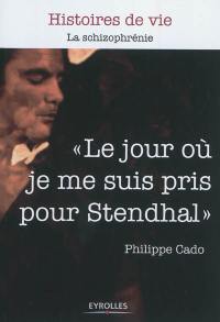 Le jour où je me suis pris pour Stendhal : la schizophrénie