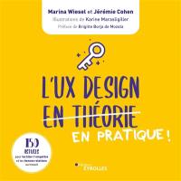 L'UX design en pratique ! : 150 astuces pour faciliter l'empathie et les bonnes relations au travail