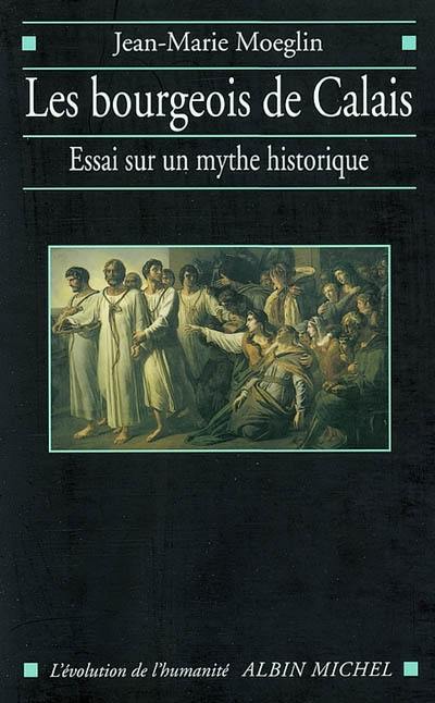 Les bourgeois de Calais : essai sur un mythe historique