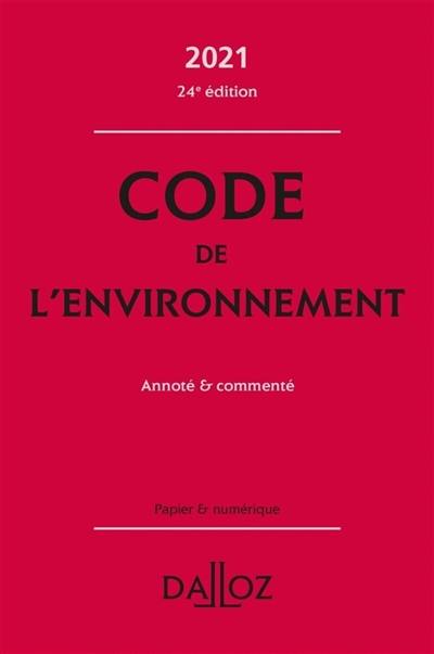 Code de l'environnement 2021 : annoté & commenté