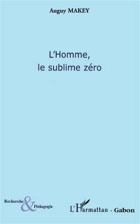 L'Homme, le sublime zéro