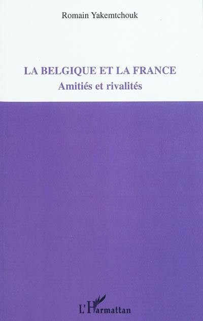 La Belgique et la France : amitiés et rivalités