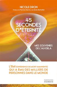 45 secondes d'éternité : mes souvenirs de l'au-delà