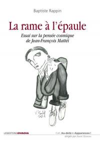 La rame à l'épaule : essai sur la pensée cosmique de Jean-François Mattéi