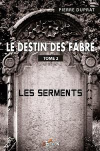 Le destin des Fabre. Vol. 2. Les serments