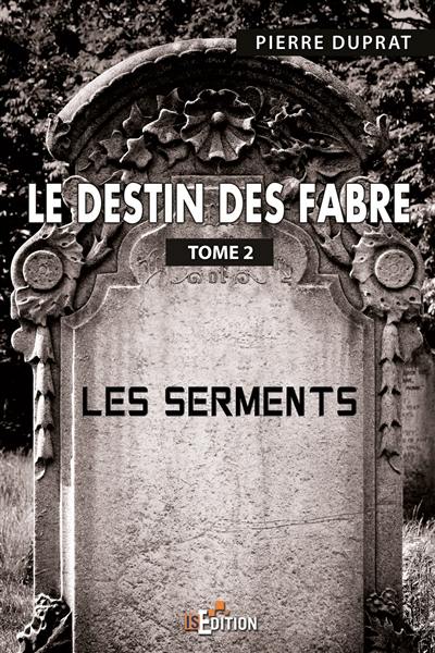 Le destin des Fabre. Vol. 2. Les serments