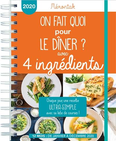 On fait quoi pour le dîner ? Avec 4 ingrédients : chaque jour, une recette ultra-simple avec sa liste de courses ! : 12 mois, de janvier à décembre 2020