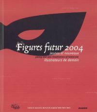 Figures futur 2004 : jeunes et nouveaux illustrateurs de demain : Le Petit Chaperon rouge. Figures futur 2004 : young and new illustrators of tomorrow : Little Red Riding Hood