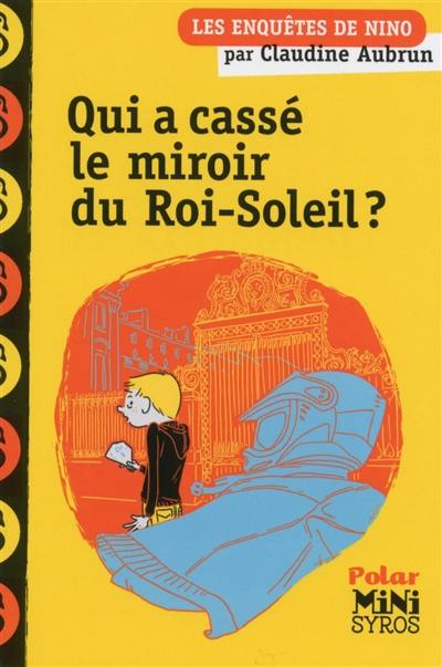 Les enquêtes de Nino. Qui a cassé le miroir du Roi-Soleil ?