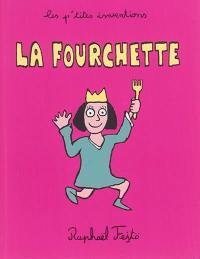 Les p'tites inventions. Vol. 3. La fourchette