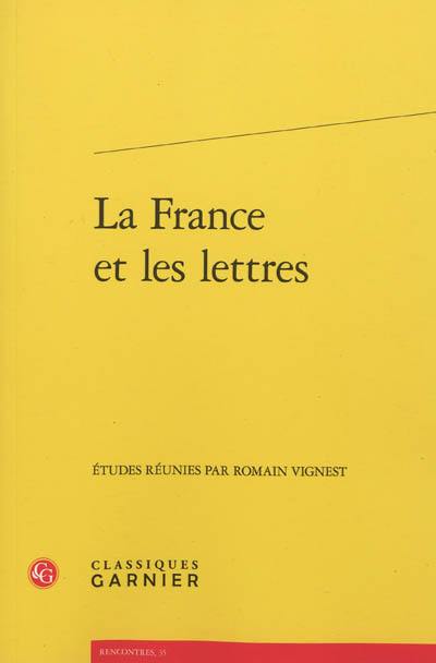 La France et les lettres : actes du colloque organisé par l'association des professeurs de lettres au lycée Henri-IV à Paris les 18 et 19 novembre 2011