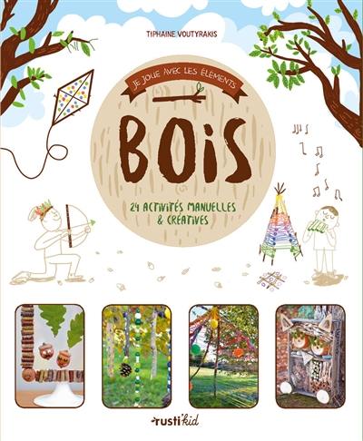 Bois : 24 activités manuelles & créatives