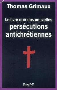 Le livre noir des nouvelles persécutions antichrétiennes