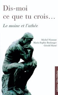 Dis-moi ce que tu crois... : le moine et l'athée