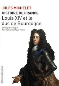 Histoire de France. Vol. 14. Louis XIV et le duc de Bourgogne