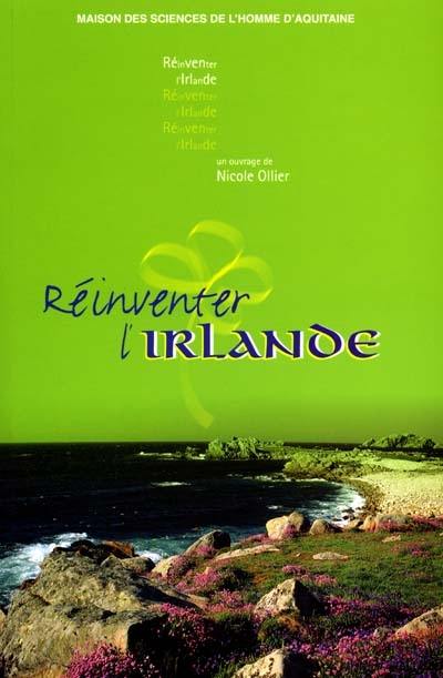 Réinventer l'Irlande : actes du colloque de la Société française d'études irlandaises