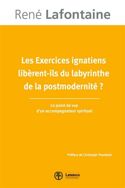 Les Exercices ignatiens libèrent-ils du labyrinthe de la postmodernité ? : le point de vue d'un accompagnateur spirituel