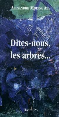 Dites-nous, les arbres ...