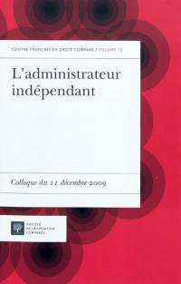 L'administrateur indépendant : colloque du 11 décembre 2009