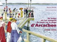 Au temps où l'on mangeait la soupe sur la plage d'Arcachon (1900-1930)