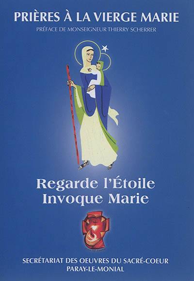 Regarde l'étoile : invoque Marie : prières à la Vierge Marie