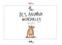 Des animaux incrédibles. Vol. 2. Mais vrais ?