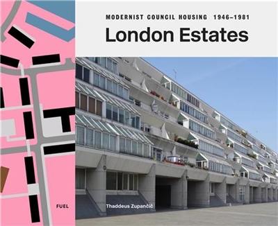 London Estates : Modernist Council Housing 1946-1981