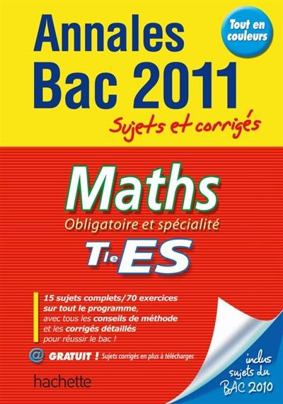 Maths, obligatoire et spécialité, terminale ES : annales bac 2011, sujets et corrigés