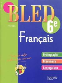 Bled français 6e, 11-12 ans : orthographe, grammaire, conjugaison