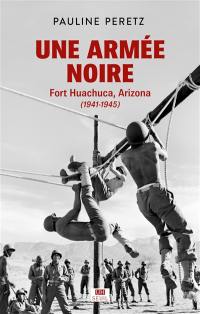 Une armée noire : Fort Huachuca, Arizona (1941-1945)