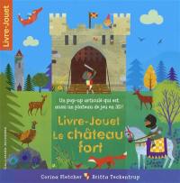 Le château fort : livre-jouet : un pop-up articulé qui est aussi un plateau de jeu en 3D !