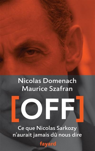 Off : ce que Nicolas Sarkozy n'aurait jamais dû nous dire