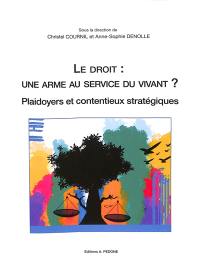 Le droit : une arme au service du vivant ? : plaidoyers et contentieux stratégiques