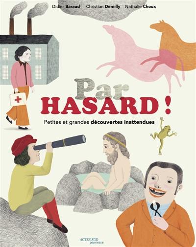 Par hasard ! : petites et grandes découvertes inattendues