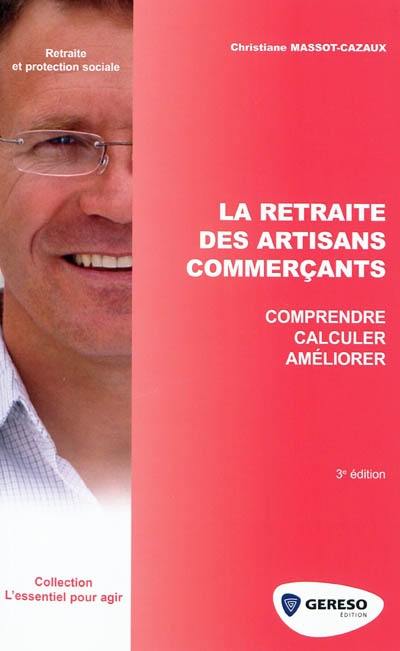 La retraite des artisans commerçants : comprendre, calculer, améliorer