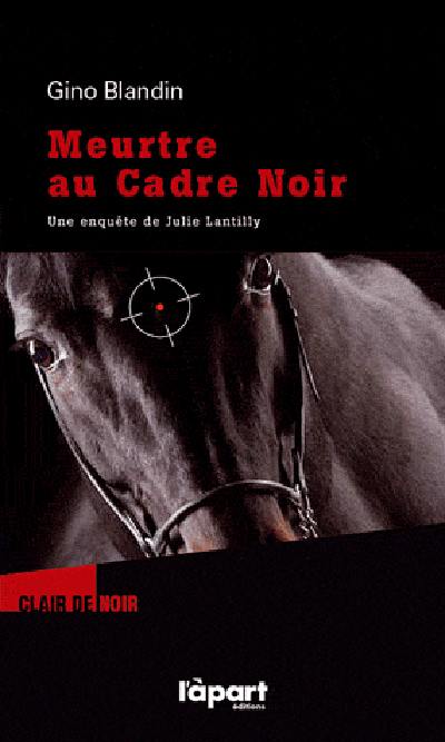 Une enquête de Julie Lantilly. Meurtre au Cadre noir