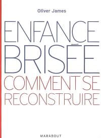 Enfance brisée : comment se reconstruire