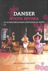 Danser Nyota Inyoka : et autres médiations artistiques au musée