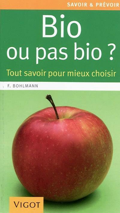 Bio ou pas bio ? : tout savoir pour mieux choisir