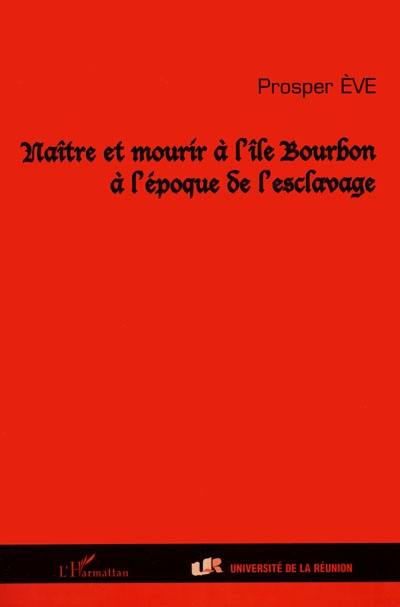 Naître et mourir à l'île Bourbon à l'époque de l'esclavage