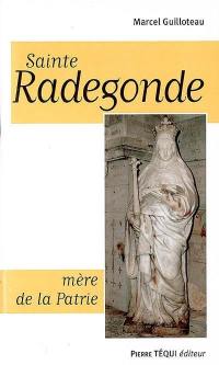 Sainte Radegonde : mère de la patrie