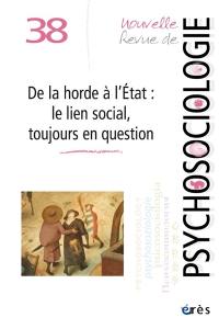 Nouvelle revue de psychosociologie, n° 38. De la horde à l'Etat : le lien social, toujours en question