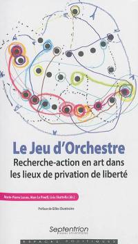 Le jeu d'orchestre : recherche-action en art dans les lieux de privation de liberté